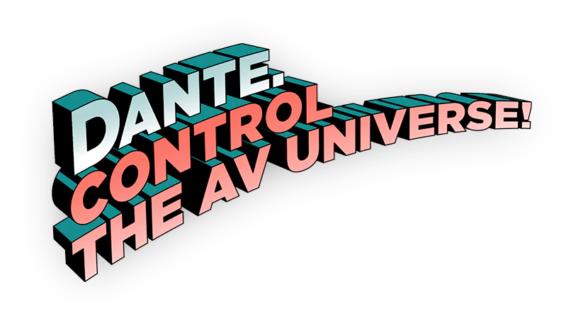 Dante. Control the AV Universe!